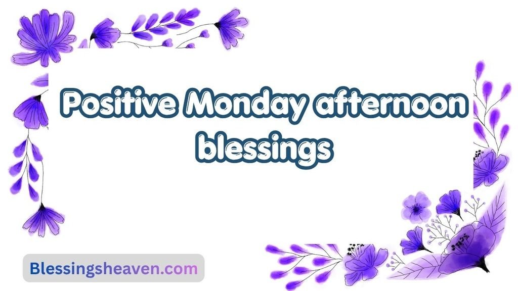 Positive Monday afternoon blessings