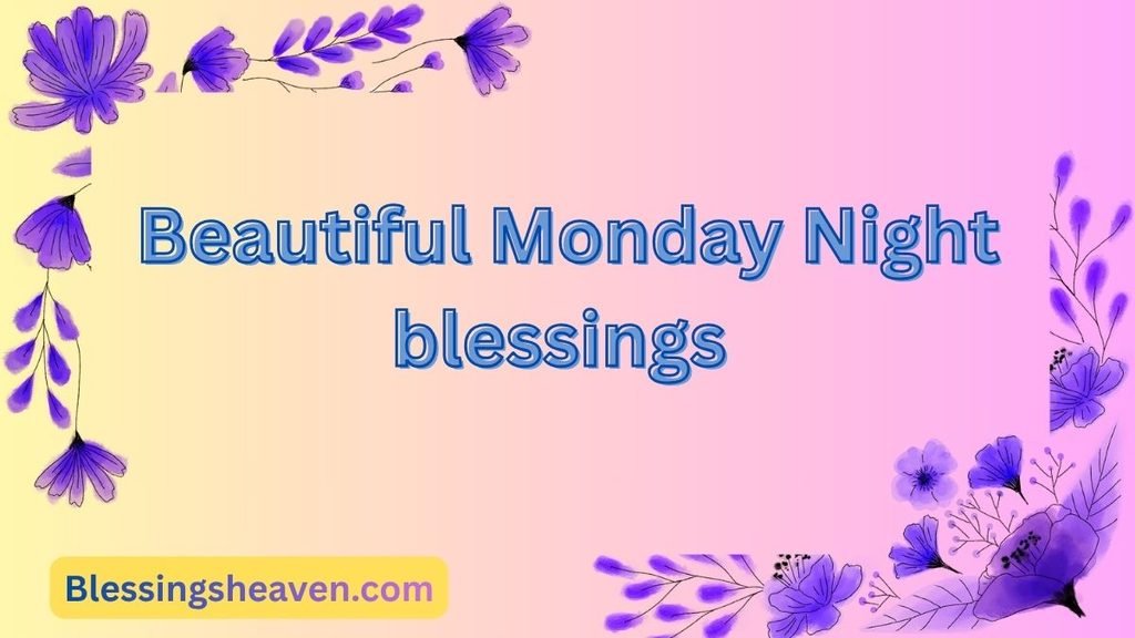 Beautiful monday night blessings