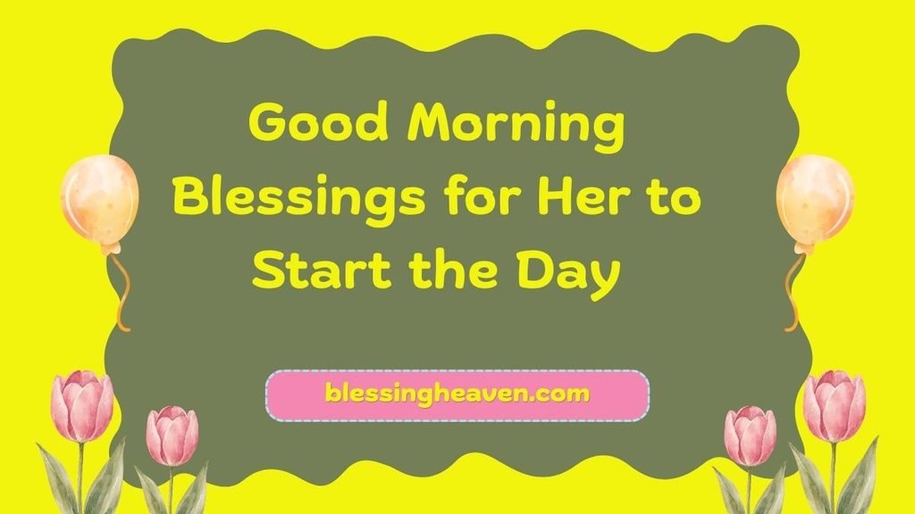 Good Morning Blessings for Her to Start the Day
