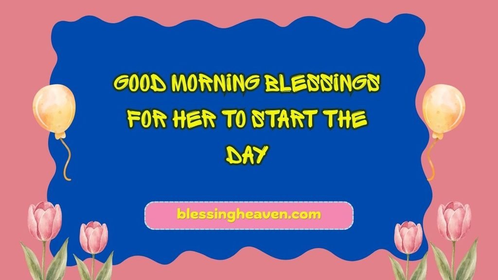 Good Morning Blessings for Her to Start the Day
