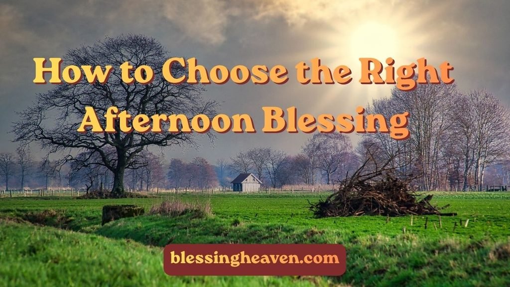 How to Choose the Right Afternoon Blessing