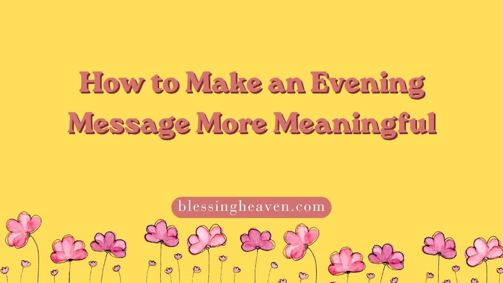 How to Make an Evening Message More Meaningful