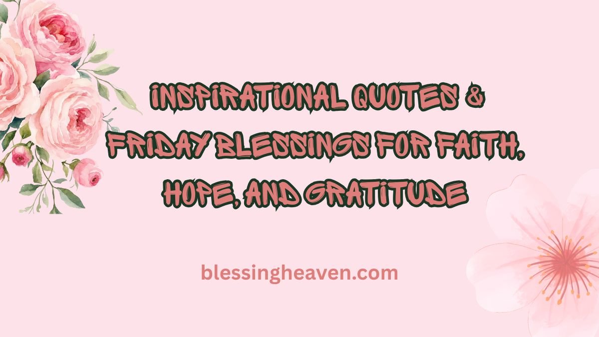 Inspirational Quotes & Friday Blessings for Faith, Hope, and Gratitude