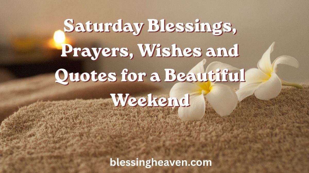 Saturday Blessings, Prayers, Wishes and Quotes for a Beautiful Weekend